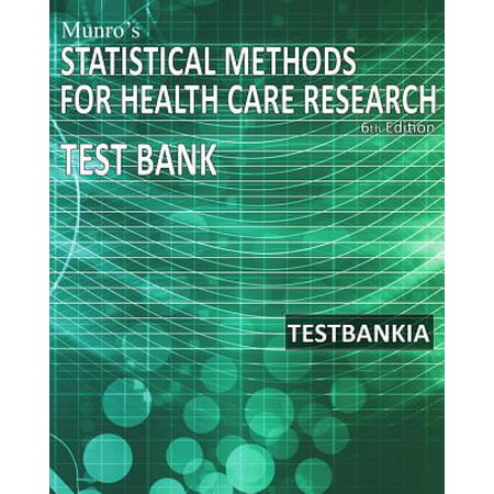 Munro's Statistical Methods for Health Care Research 6th Edition Testbank: Test Bank for the Book Munro's Statistical Methods for Health Care Research
