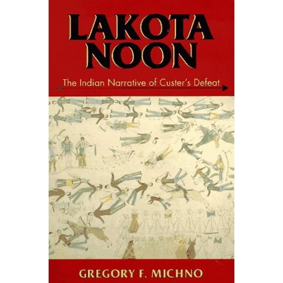 Pre-Owned Lakota Noon: The Indian Narrative of Custer's Defeat (Paperback) 0878423494 9780878423491