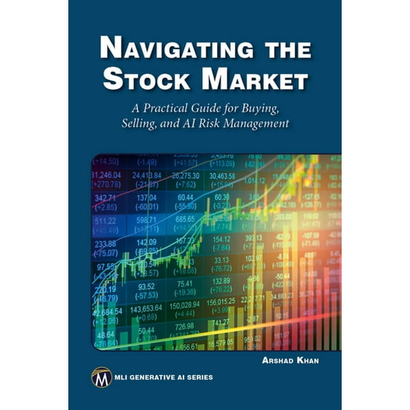 MLI Generative AI Navigating the Stock Market: A Practical Guide to Successful Buying, Selling, and AI Risk Management, (Paperback)