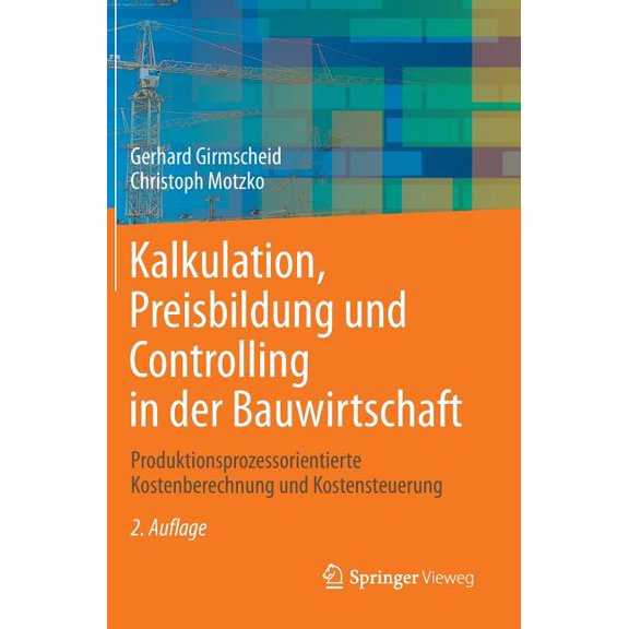 Kalkulation, Preisbildung Und Controlling in Der Bauwirtschaft: Produktionsprozessorientierte Kostenberechnung Und Koste, (Hardcover)