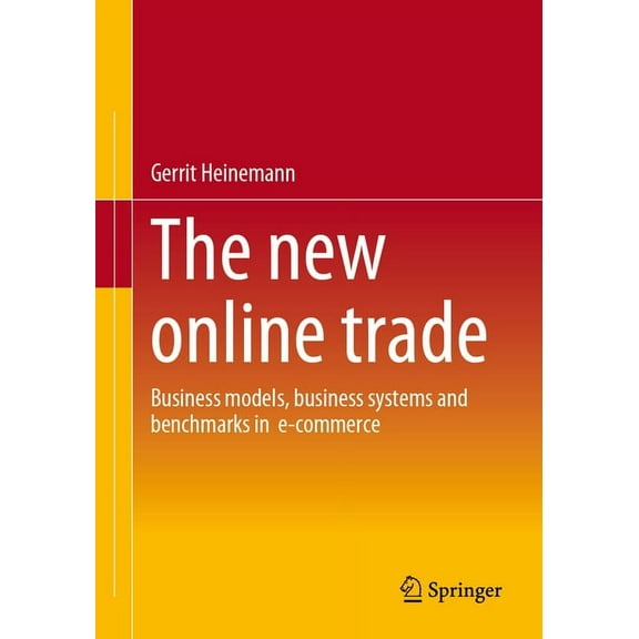 The New Online Trade: Business Models, Business Systems and Benchmarks in E-Commerce, (Paperback)