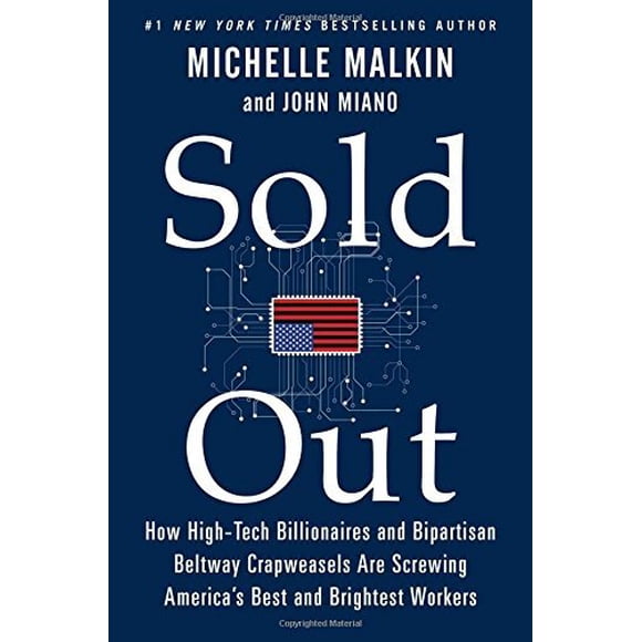 Sold Out: How High-Tech Billionaires & Bipartisan Beltway Crapweasels Are Screwing America's Best and Brightest Workers