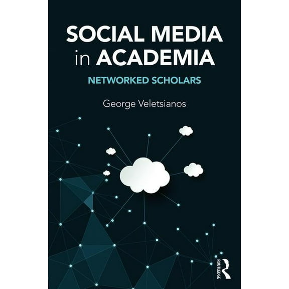 Social Media in Academia: Networked Scholars (Paperback)