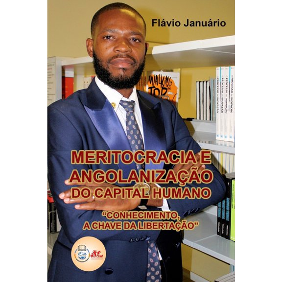 Meritocracia e Angolanização do Capital Humano - Flávio Januário: Conhecimento, a chave da libertação., (Paperback)