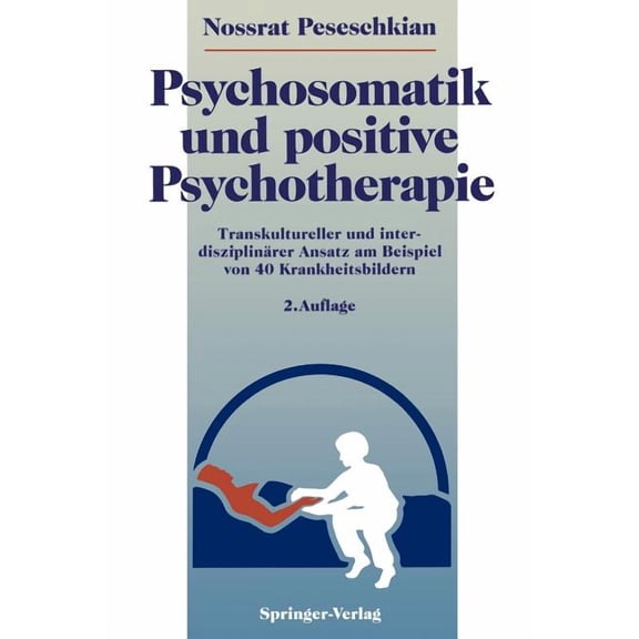 Psychosomatik Und Positive Psychotherapie: Transkultureller Und InterdisziplinÃ¤rer Ansatz Am Beispiel Von 40 Krankheitsb, (Paperback)