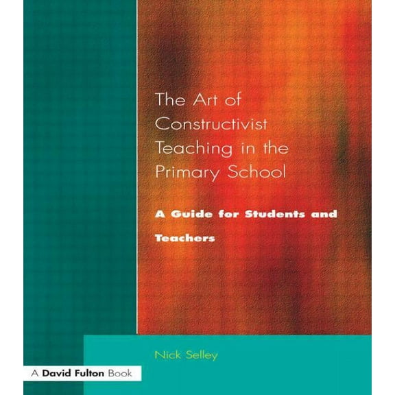 Art of Constructivist Teaching in the Primary School: A Guide for Students and Teachers, (Paperback)