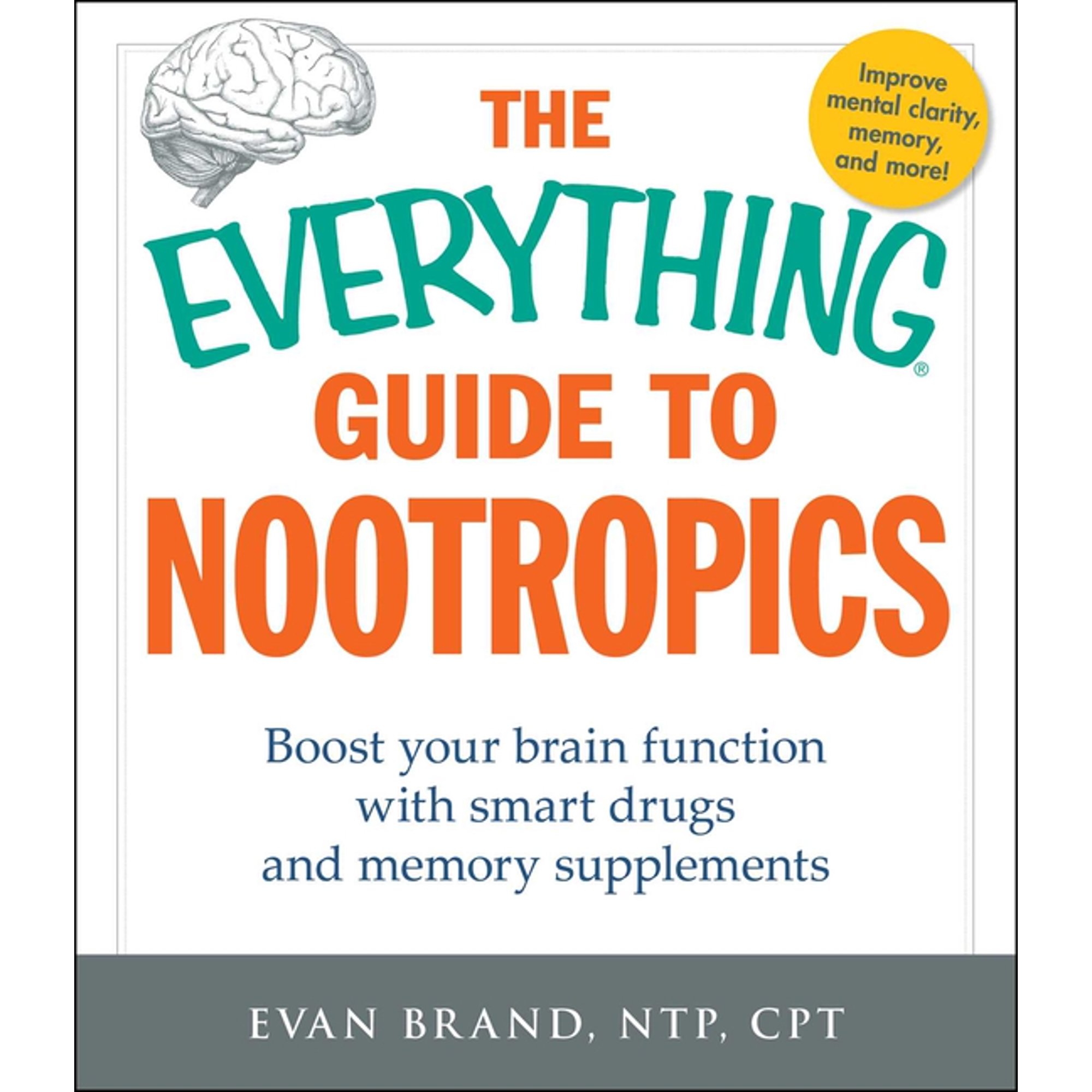 Everything® Series: The Everything Guide To Nootropics : Boost Your Brain Function with Smart Drugs and Memory Supplements (Paperback)