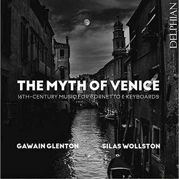 Gawain Glenton The Myth of Venice: 16th-century Music for Cornetto & Keyboards (CD) Album