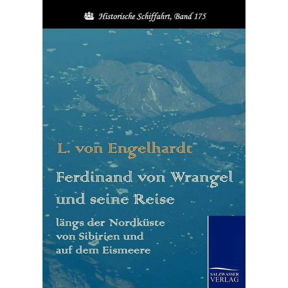 Ferdinand Von Wrangel Und Seine Reise L Ngs Der Nordk Ste Von Sibirien Und Auf Dem Eismeere