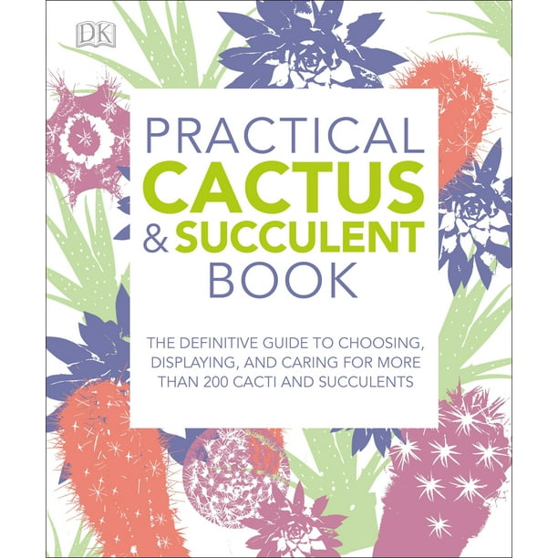 Practical Cactus and Succulent Book The Definitive Guide to Choosing