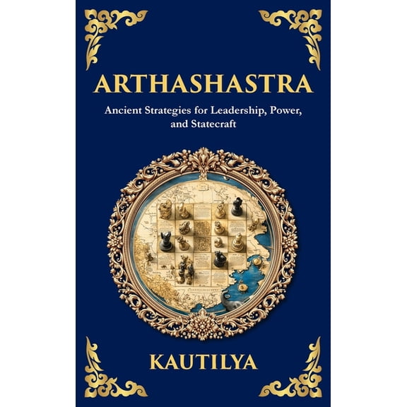 Arthashastra: The Ancient Indian Guide to Strategy, Politics, and Economics (Deluxe Hardbound Edition), (Hardcover)
