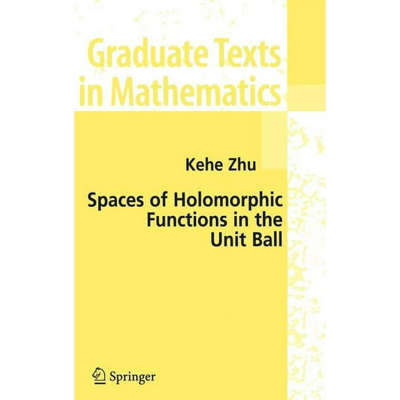 Graduate Texts in Mathematics Spaces of Holomorphic Functions in the Unit Ball, Book 226, (Hardcover)