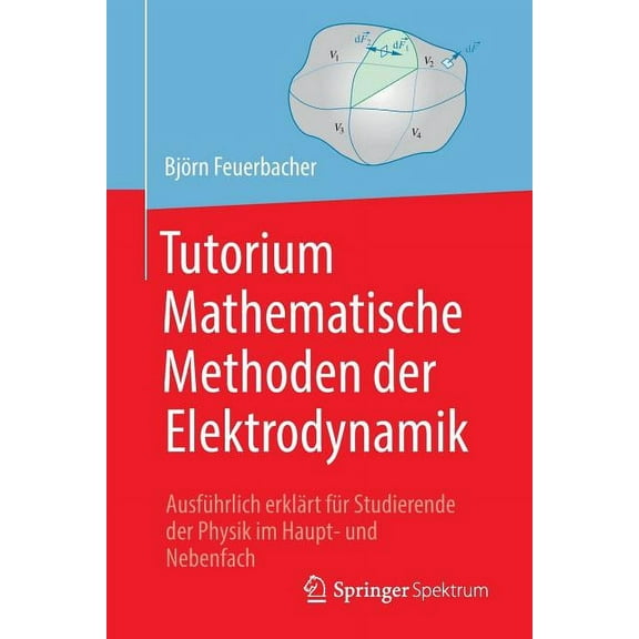 Tutorium Mathematische Methoden Der Elektrodynamik: AusfÃ¼hrlich ErklÃ¤rt FÃ¼r Studierende Der Physik Im Haupt- Und Nebenfa, (Paperback)