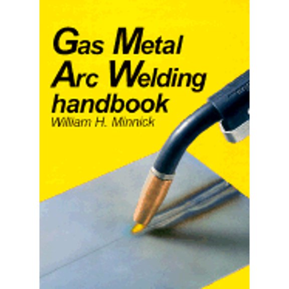 Pre-Owned Gas Metal Arc Welding Handbook (Hardcover) by William H Minnick