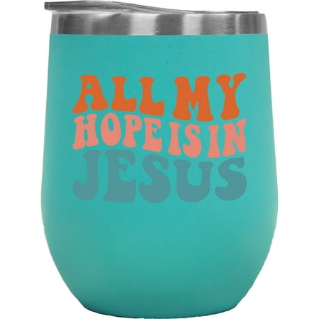 

All My Hope Is in Jesus Hopeful Christian Quote Groovy Retro Wavy Text Merch Gift Mint 12oz Wine Tumbler