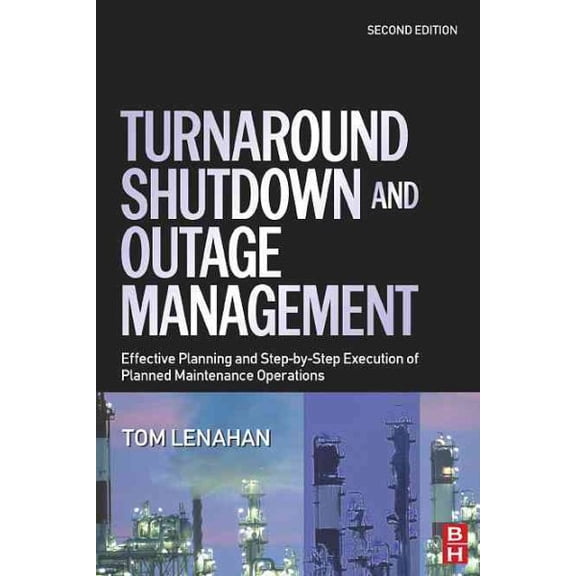 Pre-Owned Turnaround, Shutdown and Outage Management: Effective Planning and Step-by-Step Executi