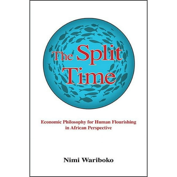 Suny Theology and Continental Thought The Split Time: Economic Philosophy for Human Flourishing in African Perspective, (Paperback)