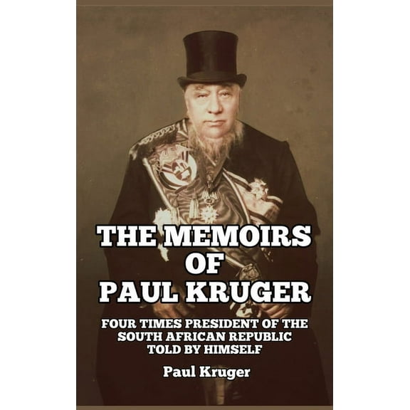 The Memoirs of Paul Kruger: Four Times President of the South African Republic: Told by Himself, (Hardcover)