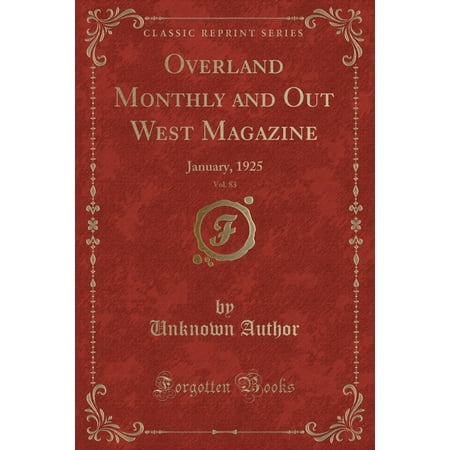Monthly Hobby Magazine - Overland Monthly and Out West Magazine, Vol. 83 : January, 1925 (Classic Reprint)