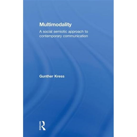 Pre-Owned Multimodality: A Social Semiotic Approach to Contemporary Communication, (Hardcover)