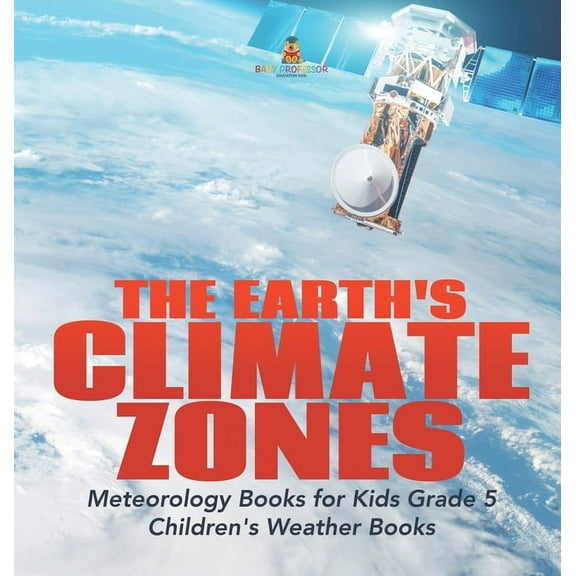 The Earth's Climate Zones Meteorology Books for Kids Grade 5 Children's Weather Books (Hardcover)