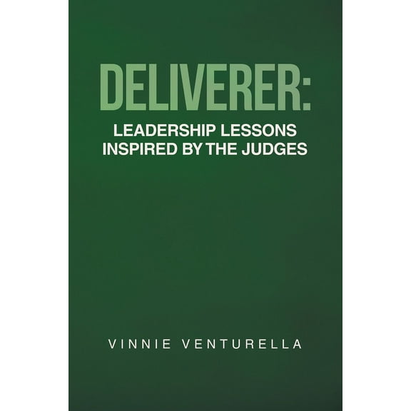 Deliverer : Leadership Lessons Inspired by The Judges (Paperback)