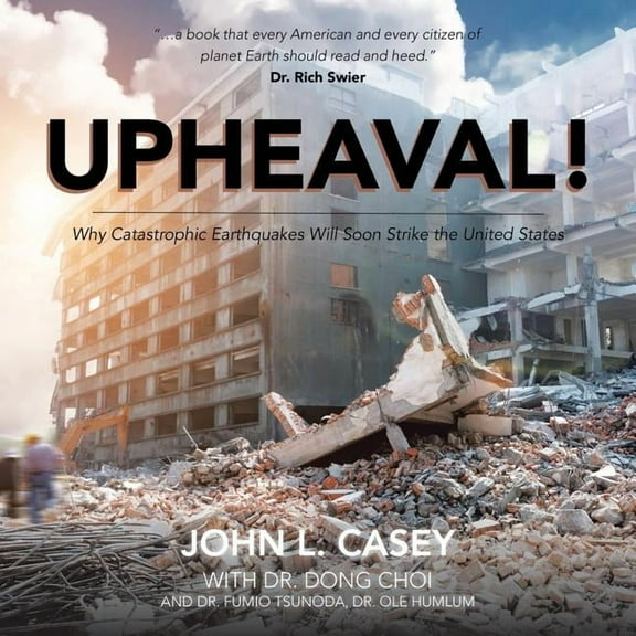 Upheaval!: Why Catastrophic Earthquakes Will Soon Strike the United States, (Paperback)