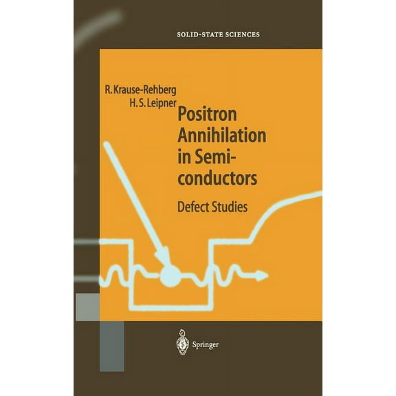 Springer Solid-State Sciences Positron Annihilation in Semiconductors: Defect Studies, Book 127, (Hardcover)