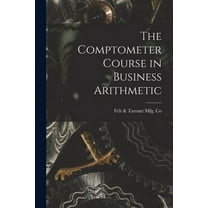 The Comptometer Course in Business Arithmetic, (Paperback)