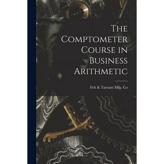 The Comptometer Course in Business Arithmetic, (Paperback)