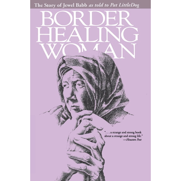 Border Healing Woman: The Story of Jewel Babb as Told to Pat Littledog (Second Edition), (Paperback)