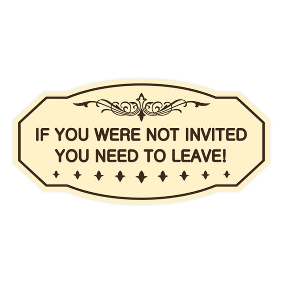 Victorian If You Were Not Invited You Need To Leave! Sign (Ivory/Dark Brown) - Large