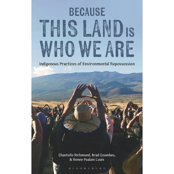 Because This Land Is Who We Are: Indigenous Practices of Environmental Repossession (Paperback)