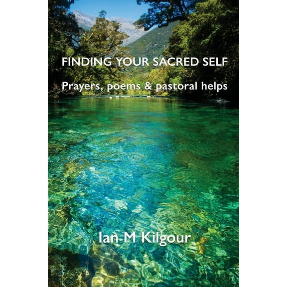Finding Your Sacred Self: Prayers, poems and pastoral helps, (Paperback)