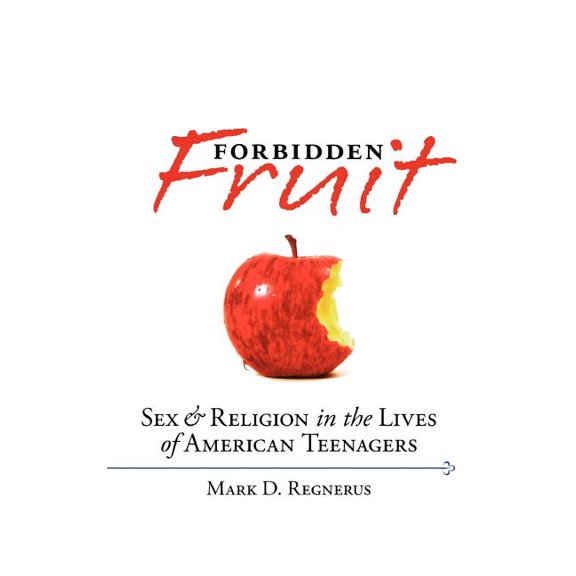 Forbidden Fruit: Sex & Religion in the Lives of American Teenagers, (Hardcover)