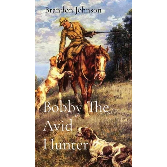Bobby The Avid Hunter, (Hardcover)