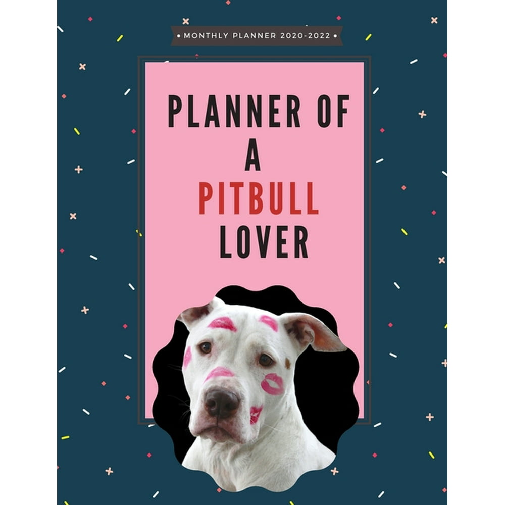 Planner of a Pitbull Lover - 2020 - 2022 Monthly Planner : Cute