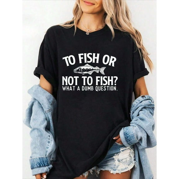 100% Cotton To Fish Or Not To Fish - Fishing Lover Fisherman Angling T-Shirt Summer Tees Women