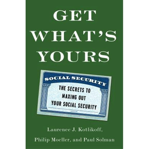 Pre-Owned Get What's Yours: The Secrets to Maxing Out Your Social Security (Hardcover) 1476772290 9781476772295