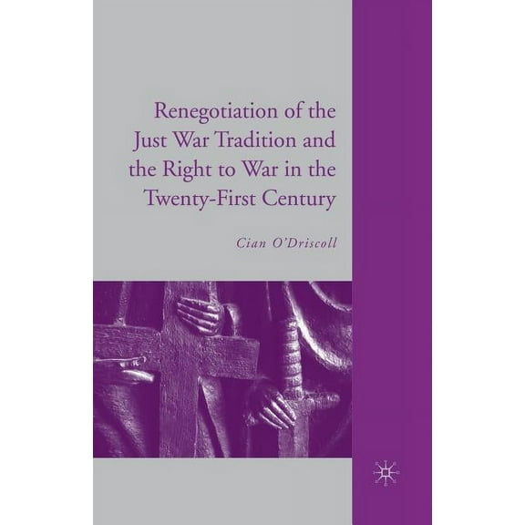 The Renegotiation of the Just War Tradition and the Right to War in the Twenty-First Century, (Paperback)