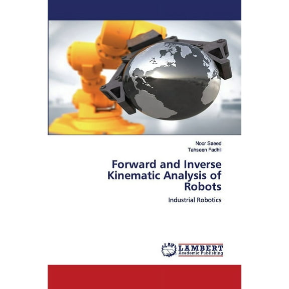 Forward and Inverse Kinematic Analysis of Robots (Paperback)