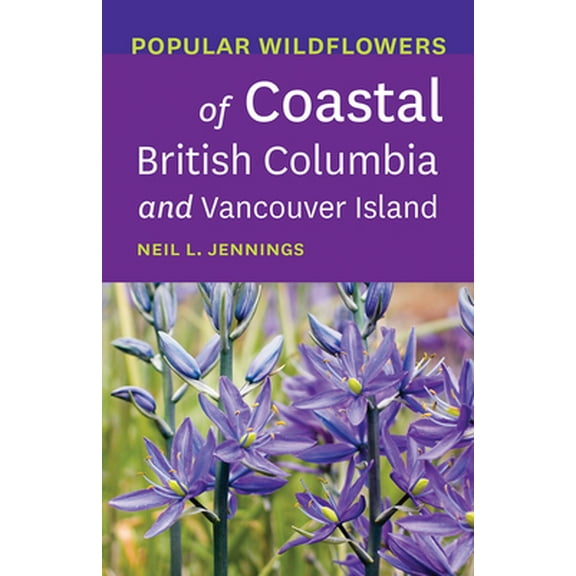 Pre-Owned Popular Wildflowers of Coastal British Columbia and Vancouver Island (Paperback) 1771603453 9781771603454