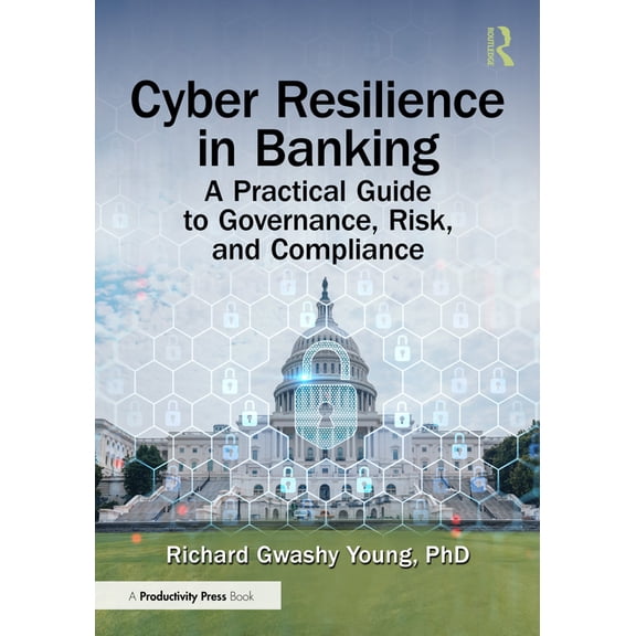 Cyber Resilience in Banking: A Practical Guide to Governance, Risk, and Compliance, (Paperback)