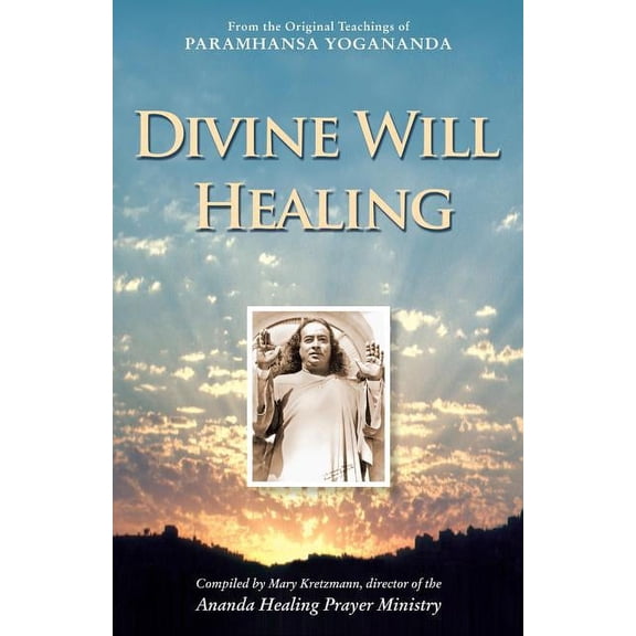 Divine WIll Healing: From the Original Teachings of Paramhansa Yogananda, (Paperback)