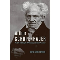Arthur Schopenhauer: The Life and Thought of Philosophy's Greatest Pessimist, (Hardcover)