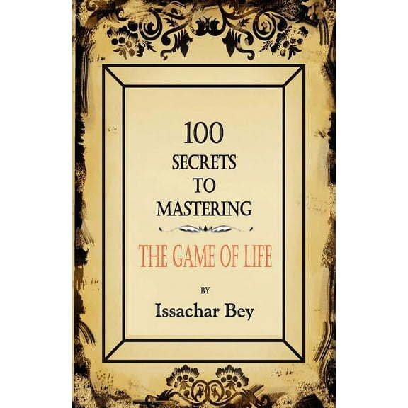100 Secrets to Mastering the Game of Life (Paperback)