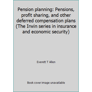 Pre-Owned Pension planning: Pensions, profit sharing, and other deferred compensation plans (The Irwin series in insurance and economic security) (Hardcover) 0256030812 9780256030815