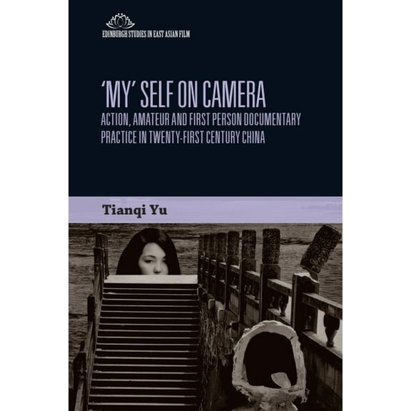 Edinburgh Studies in East Asian Film 'My' Self on Camera: First Person Documentary Practice in an Individualising China, (Hardcover)