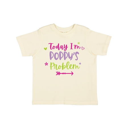 

Inktastic Child Funny Today Im Poppys Problem Gift Toddler Toddler Girl T-Shirt