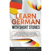 Learning German: German Short Stories for Beginners: Over 100 Conversational Dialogues & Daily Used Phrases to Learn German. Have Fun & Grow Your Vocabulary with German Language Learning Lessons! (Pap
